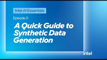 Intel AI Essentials, Episode 2—Creating Data with AI: A Quick Guide to Synthetic Data Generation