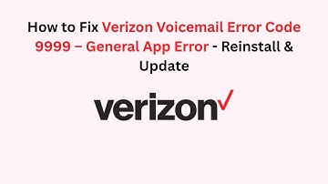 How to Fix Verizon Voicemail Error Code 9999 – General App Error - Reinstall & Update