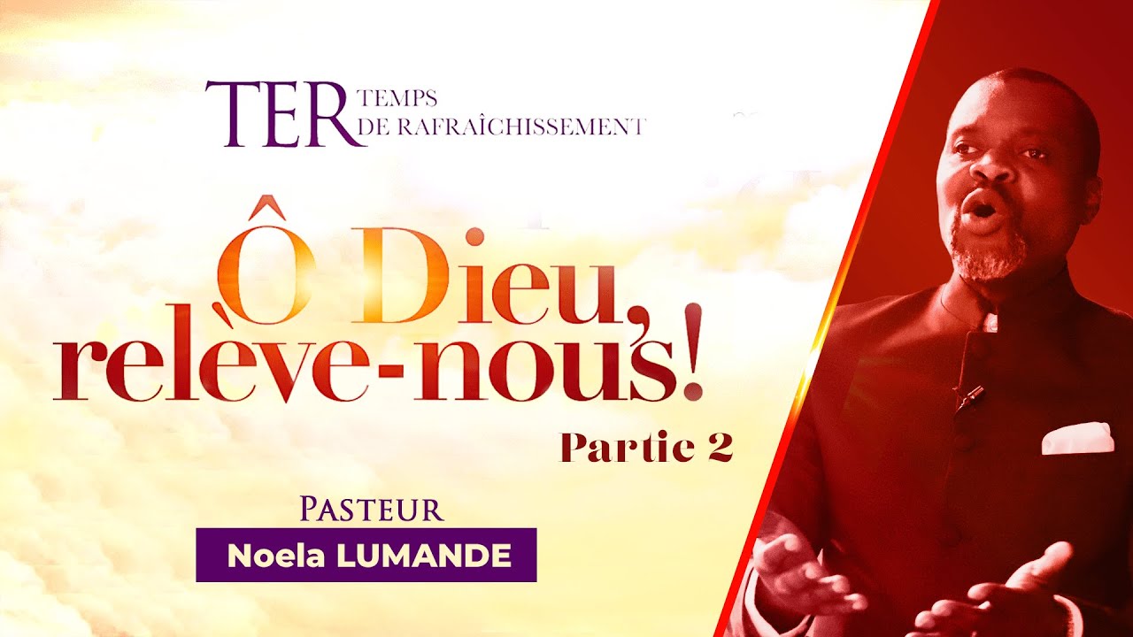 [TER 2021 - J1/S2] : Ô Dieu, relève-nous ! (2) | Pasteur Noela Lumande