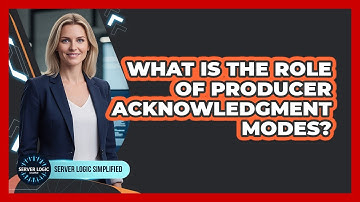 What Is The Role Of Producer Acknowledgment Modes?