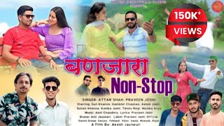 Banjara Non Stop 2023 //  New Pahadi Songs // By Attar Shah & Praveen Joshi / Praveen Joshi 