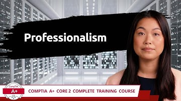 CompTIA A+ Core 2 (220-1102) | Professionalism | Exam Objective 4.7 | Course Training Video