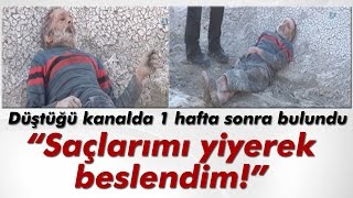 Kanala Düşüp 1 Hafta Saçlarıyla Beslenerek Hayatta Kalan Adam