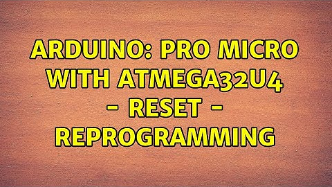 Arduino: Pro Micro with Atmega32U4 - reset - reprogramming