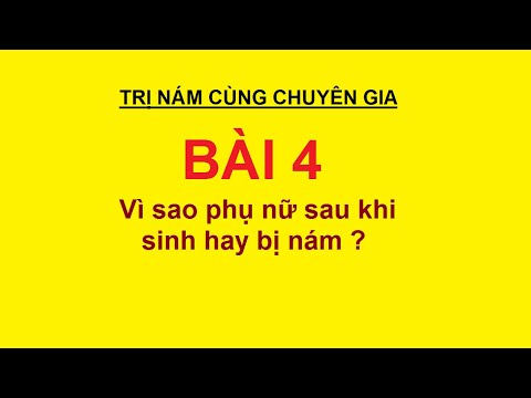 Vì sao phụ nữ sau khi sinh hay bị nám, cách trị nám cho phụ nữ sau sinh | Tự học trị nám( Bài 4)