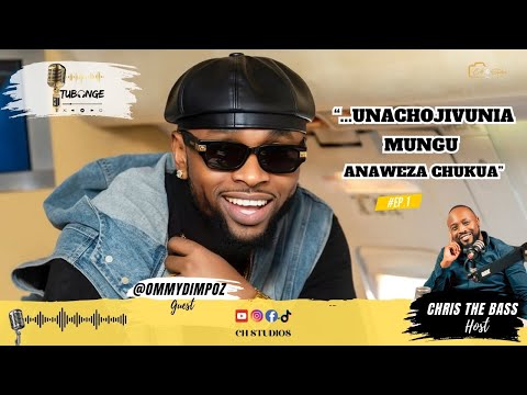 TUBONGE EP 1 FT OMMY DIMPOZ UNACHOJIVUNIA MUNGU ANAWEZA CHUKUA