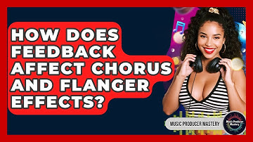 How Does Feedback Affect Chorus And Flanger Effects? - Music Producer Mastery