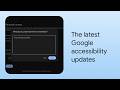 What’s New in Google Accessibility | Episode 12