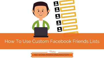 How Network Marketers Can Use Custom Facebook Friends Lists
