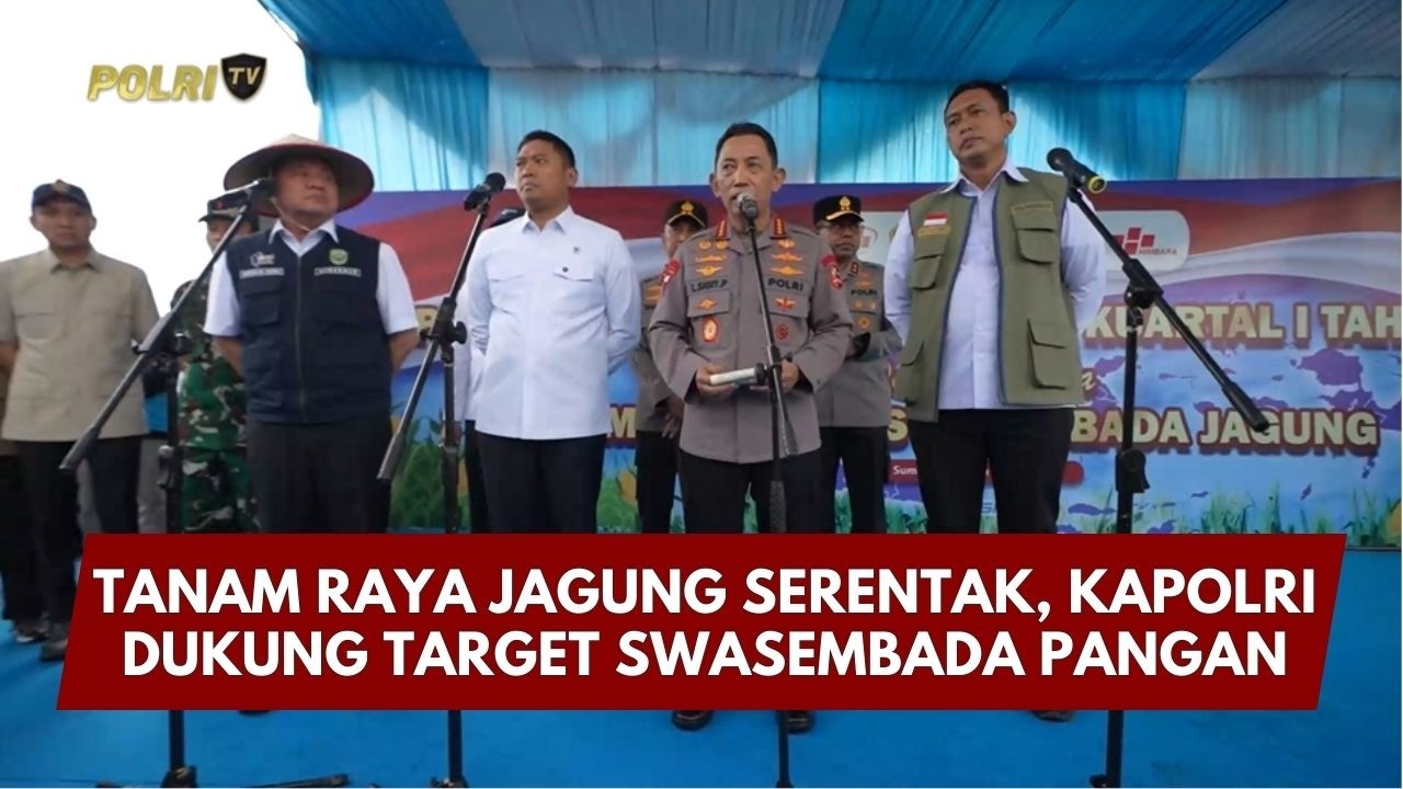 PRESISI UPDATE :TANAM RAYA JAGUNG SERENTAK, KAPOLRI DUKUNG TARGET SWASEMBADA PANGAN 07/03/26 (20.30)