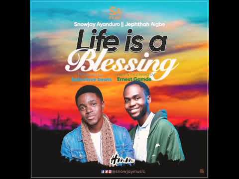 Snowjay Ayanduro ft Jephthah Aigbe - Life is a blessing