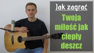 161 Jak Zagrac Na Gitarze Twoja Milosc Jak Cieply Deszcz Jakzagrac Pl Youtube