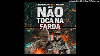 Leide Rico Feat. W King - Não Toca Na Farda (Nova Música) 2023