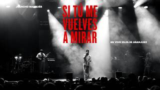 Juancho Marqués - Si tú me vuelves a mirar (Live)