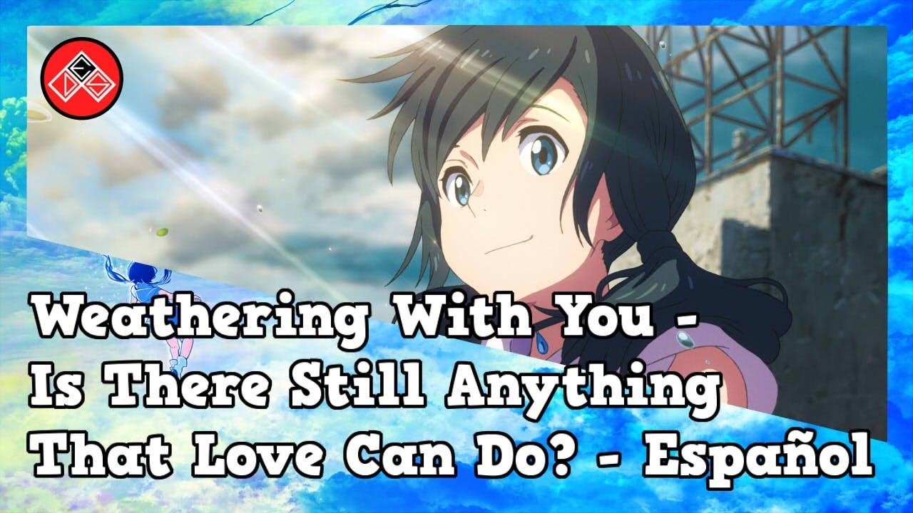 Weathering With You -  Is There Still Anything That Love Can Do? - Fanfub Latino/Cover en Español