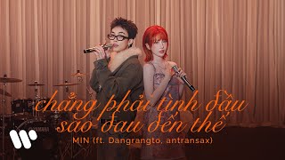 MIN - chẳng phải tình đầu sao đau đến thế feat. Dangrangto, antransax (Official Visual Stage)