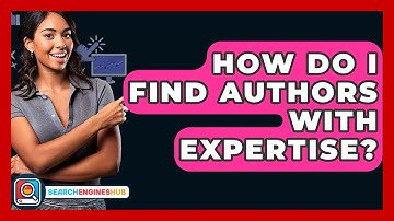 How Do I Find Authors With Expertise? - SearchEnginesHub.com