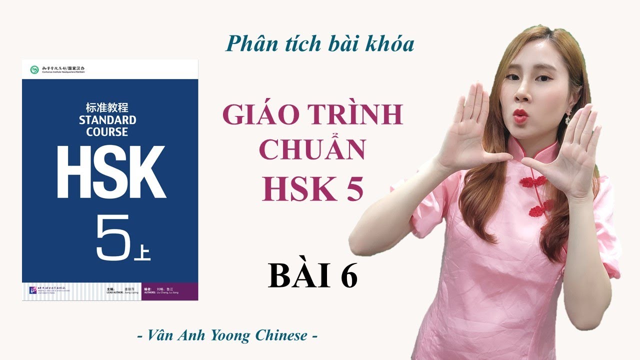 GIÁO TRÌNH CHUẨN HSK5 BÀI 6 | Phân tích bài khóa + Dịch nghĩa | Tự học tiếng Trung