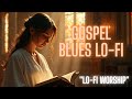 70 Min Gospel Blues Lo-Fi | Lo-Fi Worship for Study & Prayer