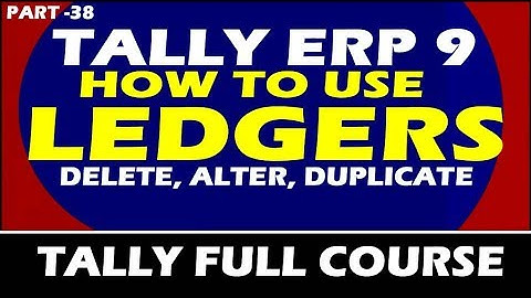 Chapter 38 : Tally ERP 9 Maintain Ledger Report (Display Ledgers, Duplicate, Remove, Restore all)