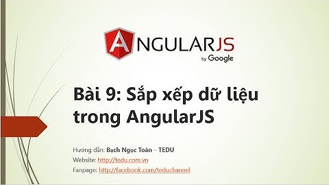 AngularJS căn bản - Bài 9: Sắp xếp dữ liệu