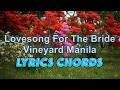 Lovesong for the bride by vineyard manila  lyrics  chords