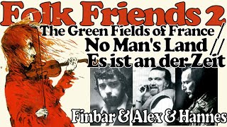 Finbar Furey &amp; Alex Campbell &amp; Hannes Wader: The Green Fields Of France / Es ist an der Zeit (1981)
