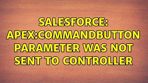 Salesforce: Apex:commandButton parameter was not sent to controller (2 Solutions!!)