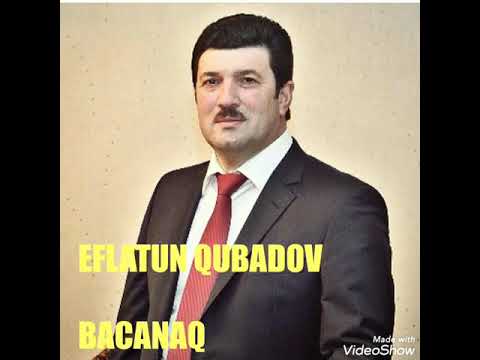 Eflatun qubadov bacanaq