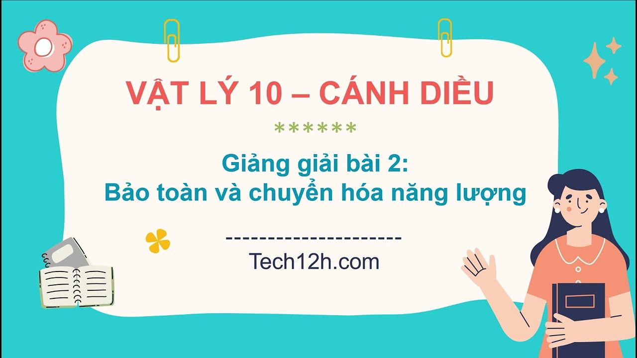 Giảng bài 2 (Chủ đề 3): Bảo toàn và chuyển hóa năng lượng | Bài giảng Vật lý 10 Cánh diều