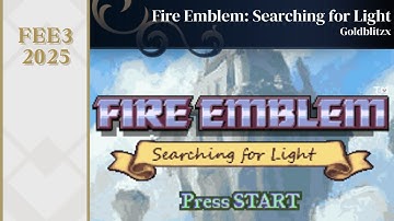 FEE3 2025: Fire Emblem: Searching for Light by Goldblitzx