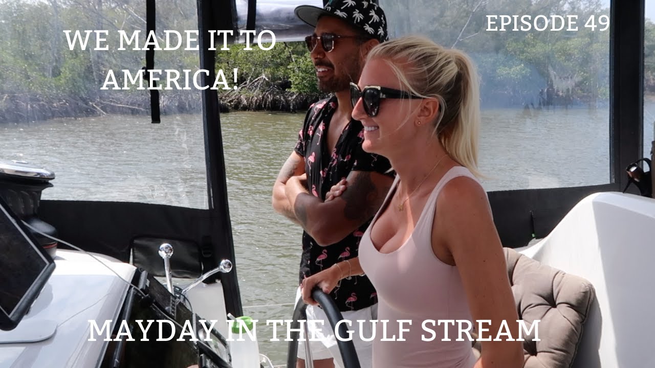 Ep 49.  We made it to AMERICA. Mayday in the Gulf Stream.