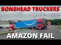 AMAZON FAIL & MORE | Bonehead Truckers of the Week