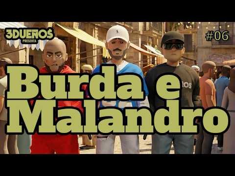 3 Dueños Presenta: Burda e Malandro Ep. #006