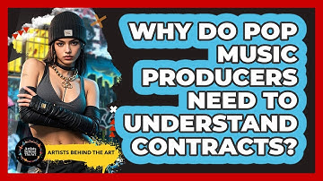 Why Do Pop Music Producers Need To Understand Contracts? - Artists Behind the Art