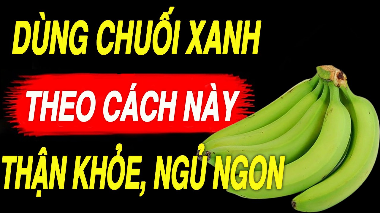 buổi tối cứ ăn chuối xanh nấu cùng thứ này sẽ ngủ ngon, gan, thận sạch độc - Sống Khoẻ Tự Nhiên