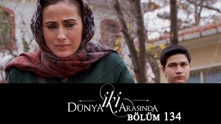 İki Dünya Arasında | Bölüm 134