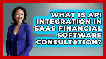 What Is API Integration In SaaS Financial Software Consultation? - All About SaaS Finance