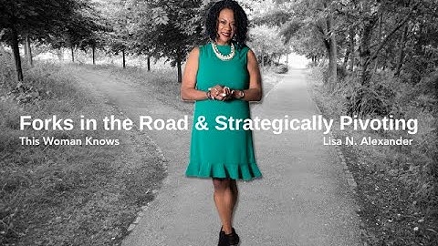 010. Pivoting & Forks In The Road with Lisa N. Alexander