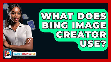 What Does Bing Image Creator Use? - SearchEnginesHub.com