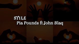 Pia Pounds  ft  John Blaq  -  STYLE. (Lyrics)