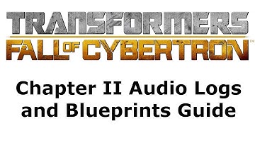 Transformers: Fall of Cybertron - Chapter II Audio Logs and Blueprint Locations Guide