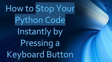 How to Stop Your Python Code Instantly by Pressing a Keyboard Button