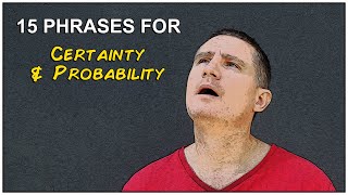 15 Phrases for Certainty & Probability
