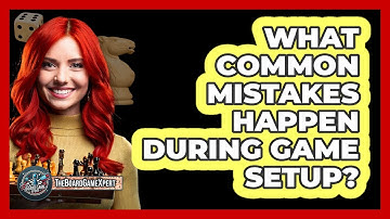 What Common Mistakes Happen During Game Setup?