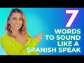 7 words to sound like a native spanish speaker