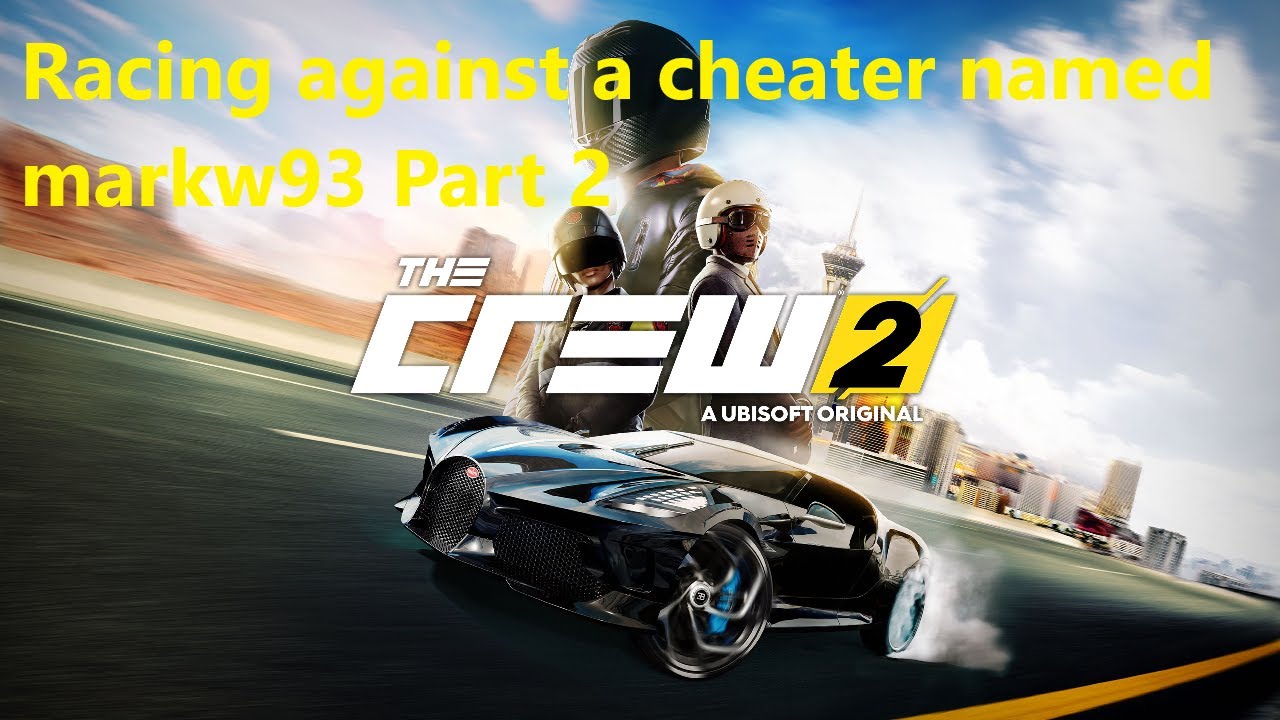 The Crew 2 - Racing against a cheater named markw93 Part 2