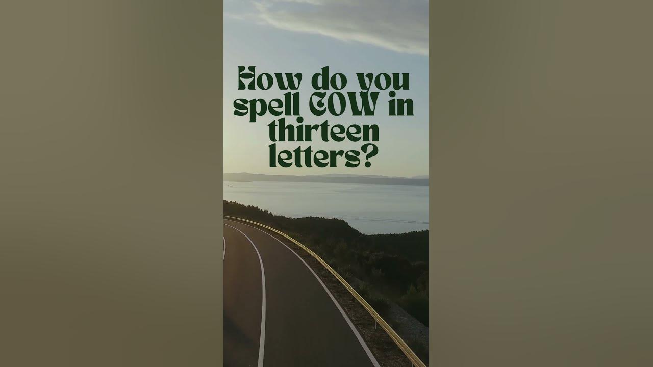 How do you spell COW in thirteen letters? YouTube