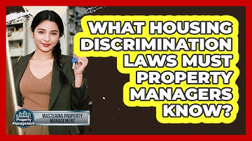 What Housing Discrimination Laws Must Property Managers Know? - Mastering Property Management