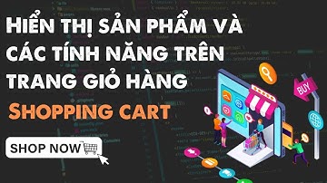 06 - Hiển thị sản phẩm và các tính năng trên trang GIỎ HÀNG | Shopping Cart